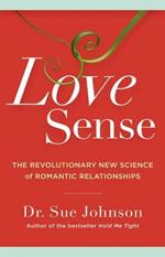 Love Sense: The Revolutionary New Science of Romantic Relationships