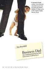 Business Dad: How Good Businessmen Can Make Great Fathers (and Vice Versa)