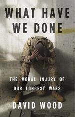 What Have We Done: The Moral Injury of Our Longest Wars