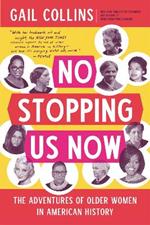 No Stopping Us Now: The Adventures of Older Women in American History