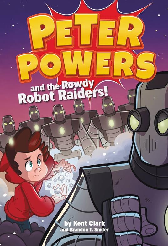 Peter Powers and the Rowdy Robot Raiders! - Kent Clark,Brandon T. Snider,Dave Bardin - ebook