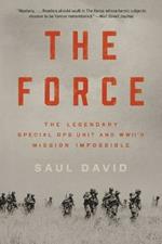 The Force: The Legendary Special Ops Unit and Wwii's Mission Impossible