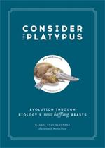 Consider the Platypus: Evolution through Biology's Most Baffling Beasts