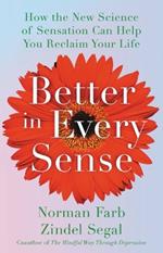 Better in Every Sense: How the New Science of Sensation Can Help You Reclaim Your Life