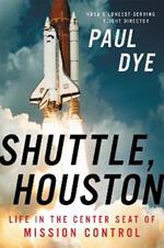 Shuttle, Houston: My Life in the Center Seat of Mission Control