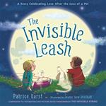 The Invisible Leash: A Story Celebrating Love After the Loss of a Pet