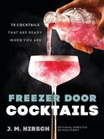 Freezer Door Cocktails: 75 Cocktails That Are Ready When You Are