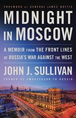 Midnight in Moscow: A Memoir from the Front Lines of Russia's War Against the West