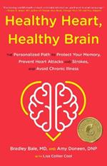 Healthy Heart, Healthy Brain: The Personalized Path to Protect Your Memory, Prevent Heart Attacks and Strokes, and Avoid Chronic Illness