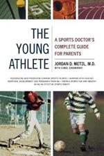 The Young Athlete: A Sports Doctor's Complete Guide for Parents