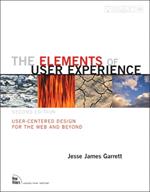 Elements of User Experience, The: User-Centered Design for the Web and Beyond