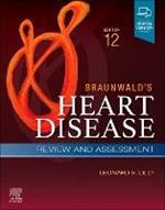 Braunwald's Heart Disease Review and Assessment: A Companion to Braunwald's Heart Disease