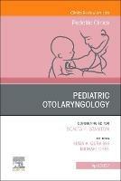 Pediatric Otolaryngology, An Issue of Pediatric Clinics of North America