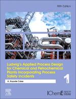 Ludwig's Applied Process Design for Chemical and Petrochemical Plants Incorporating Process Safety Incidents: Volume 1A