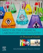 Safety in the Chemical Laboratory and Industry: A Practical Guide