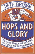 Hops and Glory: One man's search for the beer that built the British Empire