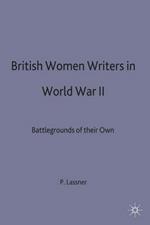 British Women Writers of World War II: Battlegrounds of their Own