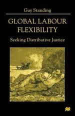 Global Labour Flexibility: Seeking Distributive Justice