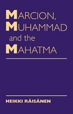 Marcion, Muhammad and the Mahatma: Exegetical Perspectives on the Encounter of Cultures and Faiths