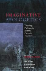 Imaginative Apologetics: Theology, Philosophy and the Catholic Tradition