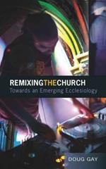 Remixing the Church: Towards an Emerging Ecclesiology