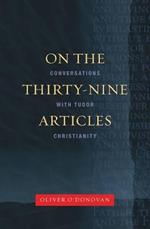 On the Thirty-nine Articles: A Conversation with Tudor Christianity