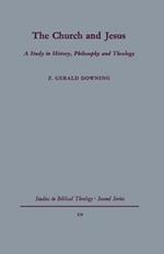 The Church and Jesus: A Study in History, Philosophy and Theology