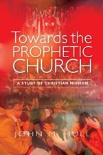 Towards the Prophetic Church: A Study of Christian Mission