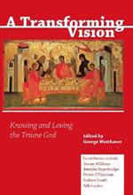 A Transforming Vision: Knowing and Loving the Triune God