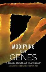 Modifying Our Genes: Theology, Science and 