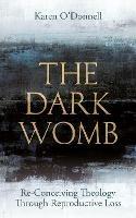 The Dark Womb: Re-Conceiving Theology through Reproductive Loss