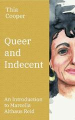 Queer and Indecent: An Introduction to the Theology of Marcella Althaus Reid