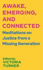 Awake, Emerging, and Connected: Meditations on Justice from a Missing Generation