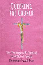 Queering the Church: The Theological and Ecclesial Potential of Failure