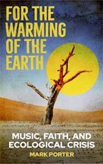 For the Warming of the Earth: Music, faith, and ecological crisis