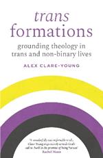 Trans Formations: Grounding Theology in Trans and Non-Binary Lives