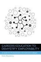 Careers Education to Demystify Employability: A Guide for Professionals in Schools and Colleges