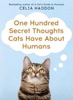 One Hundred Secret Thoughts Cats have about Humans