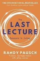 The Last Lecture: Really Achieving Your Childhood Dreams - Lessons in Living