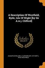 A Description Of Westfield, Ryde, Isle Of Wight [by Sir A.w.j. Clifford]