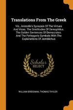 Translations from the Greek: Viz., Aristotle's Synopsis of the Virtues and Vices. the Similitudes of Demophilus. the Golden Sentences of Democrates. and the Pythagoric Symbols with the Explanations of Jamblichus