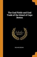 The Coal Fields and Coal Trade of the Island of Cape Breton