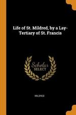 Life of St. Mildred, by a Lay-Tertiary of St. Francis