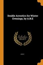 Double Acrostics for Winter Evenings, by A.N.E