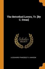 The Betrothed Lovers, Tr. [by C. Swan]