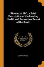 Pinehurst, N.C., a Brief Description of the Leading Health and Recreation Resort of the South