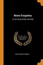 Never Forgotten: Or, the Home of the Lost Child