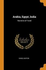 Arabia, Egypt, India: Narrative of Travel