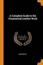 A Complete Guide to the Ornamental Leather Work