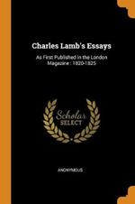 Charles Lamb's Essays: As First Published in the London Magazine: 1820-1825